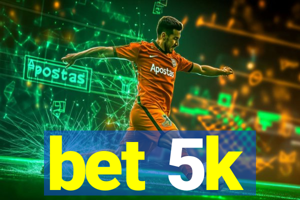 bet 5k